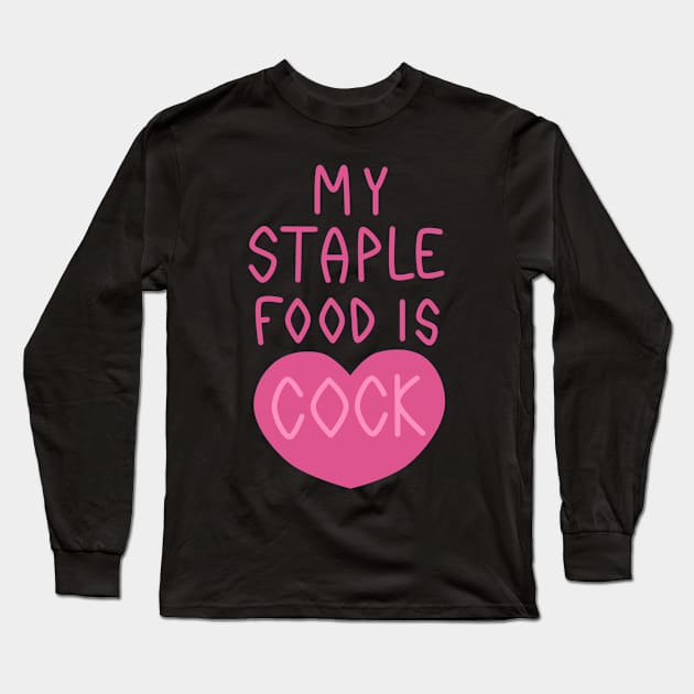 My Staple Food Is... Long Sleeve T-Shirt by QwertyRulz